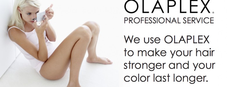 Olaplex Professional Service—We use OLAPLEX to make your hair stronger and your color last longer.