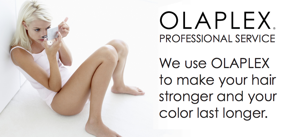 Olaplex Professional Service—We use OLAPLEX to make your hair stronger and your color last longer.